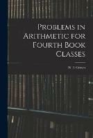 Problems in Arithmetic for Fourth Book Classes