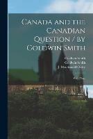 Canada and the Canadian Question / by Goldwin Smith; With Map.