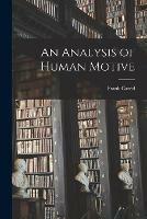 An Analysis of Human Motive [microform]