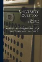 University Question [microform]: the Statements of John Langton, Esq., M.A., Vice-chancellor of the University of Toronto and Professor Daniel Wilson, L.L.D. of University College, Toronto: With Notes and Extracts From the Evidence Taken Before The...