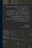 Scott's Poems The Lady of The Lake With Introductory Sketch of Life, Notes, and Glossarial Index, to Which is Added an Introduction to Scott's Poems (from Lay of the Last Minstrel)