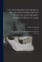 The Philosophy of Health, or, An Exposition of the Physical and Mental Constitution of Man: With a View to the Promotion of Human Longevity and Happiness; v.2