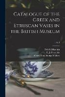 Catalogue of the Greek and Etruscan Vases in the British Museum; 1 pt. 2