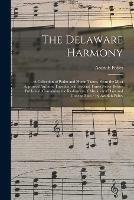 The Delaware Harmony: a Collection of Psalm and Hymn Tunes, From the Most Approved Authors; Together With Several Tunes Never Before Published; Containing the Rudiments of Music on a Plain and Concise Plan / by Azariah Fobes