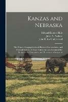Kanzas and Nebraska: the History, Geographical and Physical Characteristics, and Political Position of These Terretories: an Account of the Emigrant Aid Companies, and Directions to Emigrants