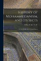 History of Mohammedanism, and Its Sects; Derived Chiefly From Oriental Sources