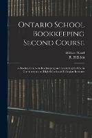 Ontario School Bookkeeping Second Course: A Practical Course in Bookkeeping and Accounting for Use in Continuation and High Schools and Collegiate Institutes