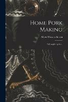 Home Pork Making; a Complete Guide..