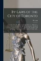 By-laws of the City of Toronto [microform]: From the Date of Its Incorporation in 1834 to the 13th January 1890, Inclusive, as Reported by the Special Committee Appointed by the Municipal Council on the 21st January 1889, Together With the Names Of...