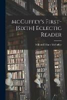 McGuffey's First-[sixth] Eclectic Reader