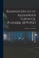 Reminiscences of Alexander Toponce, Pioneer, 1839-1923