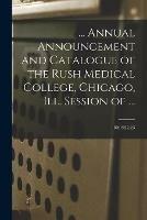 ... Annual Announcement and Catalogue of the Rush Medical College, Chicago, Ill. Session of ...; 80: 1922-23