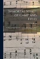 Immortal Songs of Camp and Field: the Story of Their Inspiration, Together With Striking Anecdotes Connected With Their History