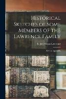 Historical Sketches of Some Members of the Lawrence Family: With an Appendix