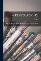 Arthur Atkins: Extracts From the Letters With Notes on Painting and Landscape: