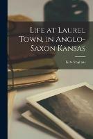 Life at Laurel Town, in Anglo-Saxon Kansas