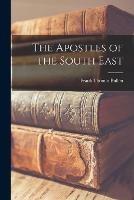 The Apostles of the South East [microform]