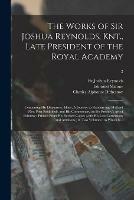 The Works of Sir Joshua Reynolds, Knt., Late President of the Royal Academy: Containing His Discourses, Idlers, A Journey to Flanders and Holland (now First Published), and His Commentary on Du Fresnoy's Art of Painting: Printed From His Revised...; 2