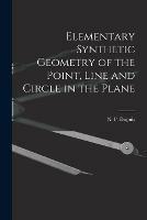 Elementary Synthetic Geometry of the Point, Line and Circle in the Plane [microform]