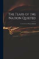 The Fears of the Nation Quieted: in a Letter to a Whig Gentleman