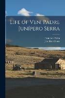 Life of Ven. Padre Junipero Serra