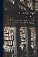 Diatribae; or, Discourses Upon Select Texts: Wherein Several Weighty Truths Are Handled and Applyed Against the Papist and the Socinian ..