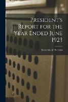 President's Report for the Year Ended June 1923