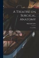 A Treatise on Surgical Anatomy: Part the First