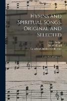 Hymns and Spiritual Songs, Original and Selected [microform]: for the Use of Christians