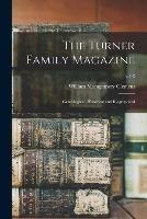 The Turner Family Magazine: Genealogical, Historical and Biographical; v.1-2