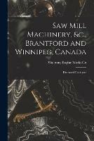 Saw Mill Machinery, &c., Brantford and Winnipeg, Canada [microform]: Illustrated Catalogue