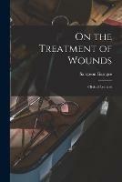 On the Treatment of Wounds: Clinical Lectures