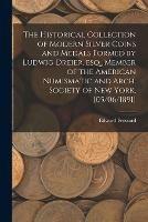 The Historical Collection of Modern Silver Coins and Medals Formed by Ludwig Dreier, Esq., Member of the American Numismatic and Arch. Society of New York. [05/06/1891]