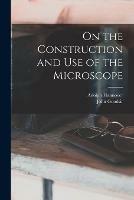 On the Construction and Use of the Microscope