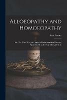 Alloeopathy and Homoeopathy: or, The Usual Medicine and the Hahnemannian Doctrine Represented to the Non-medical Public