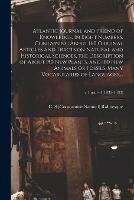 Atlantic Journal and Friend of Knowledge. In Eight Numbers. Containing About 160 Original Articles and Tracts on Natural and Historical Sciences, the Description of About 150 New Plants, and 100 New Animals or Fossils. Many Vocabularies of Languages, ...;: no.1-8 (1832-1833)