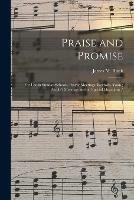 Praise and Promise: for Use in Sunday-schools, Prayer Meetings, Revivals, Young People's Meetings and on Special Occasions /