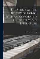 The Study of the History of Music, With an Annotated Guide to Music Literature