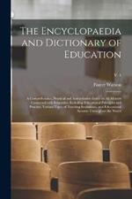 The Encyclopaedia and Dictionary of Education; a Comprehensive, Practical and Authoritative Guide on All Matters Connected With Education, Including Educational Principles and Practice, Various Types of Teaching Institutions, and Educational Systems...; v. 4