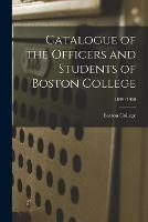Catalogue of the Officers and Students of Boston College; 1899/1900