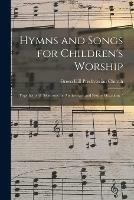 Hymns and Songs for Children's Worship: Together With Selections for Anniversary and Festive Occasions /