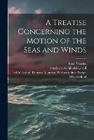 A Treatise Concerning the Motion of the Seas and Winds