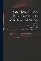 Mr. Hastings's Review of the State of Bengal