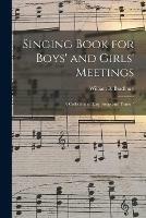 Singing Book for Boys' and Girls' Meetings: a Collection of Easy Songs and Tunes /