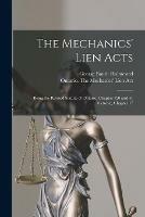 The Mechanics' Lien Acts [microform]: Being the Revised Statute of Ontario, Chapter 120 and 41 Victoriae, Chapter 17