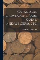 Catalogue Of...weapons, Rare Coins, Medals...gems, Etc