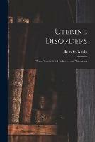 Uterine Disorders: Their Constitutional Influence and Treatment