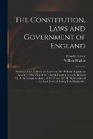 The Constitution, Laws and Government of England: Vindicated in a Letter to the Reverend Mr. William Higden, on Account of His View of the English Constitution With Respect Tot He Sovereign Authority of the Pinrce, &c. In Vindication of the Lawfulness...