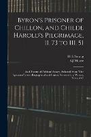 Byron's Prisoner of Chillon, and Childe Harold's Pilgrimage, II. 73 to III. 51; and Twenty of Addison's Essays, (selected From The Spectator, ) With Biographical and Critical Notices of the Writers, Notes, & C