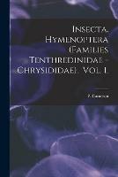 Insecta. Hymenoptera (Families Tenthredinidae - Chrysididae). Vol. 1.